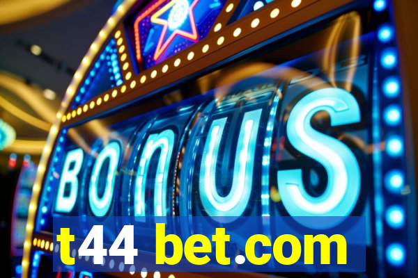 t44 bet.com